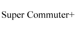SUPER COMMUTER+ trademark