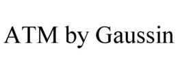 ATM BY GAUSSIN trademark