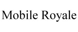 MOBILE ROYALE trademark