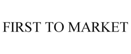 FIRST TO MARKET trademark