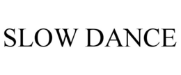 SLOW DANCE trademark