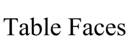 TABLE FACES trademark