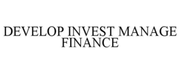 DEVELOP INVEST MANAGE FINANCE trademark