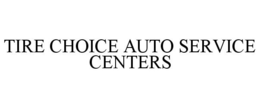 TIRE CHOICE AUTO SERVICE CENTERS trademark