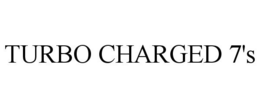 TURBO CHARGED 7'S trademark