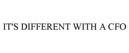IT'S DIFFERENT WITH A CFO trademark