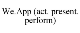 WE.APP (ACT. PRESENT. PERFORM) trademark