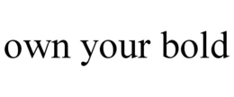 OWN YOUR BOLD trademark