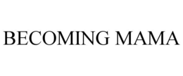BECOMING MAMA trademark