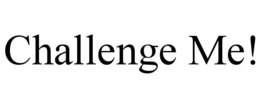 CHALLENGE ME! trademark