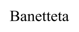 BANETTETA trademark