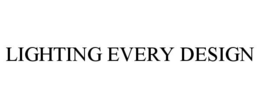 LIGHTING EVERY DESIGN trademark