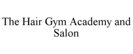 THE HAIR GYM ACADEMY AND SALON trademark