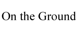 ON THE GROUND trademark