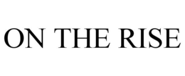 ON THE RISE trademark