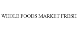 WHOLE FOODS MARKET FRESH trademark
