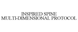 INSPIRED SPINE MULTI-DIMENSIONAL PROTOCOL trademark