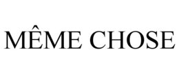 MÊME CHOSE trademark