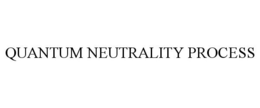 QUANTUM NEUTRALITY PROCESS trademark