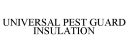 UNIVERSAL PEST GUARD INSULATION trademark