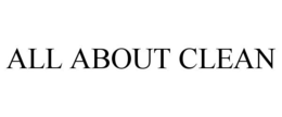 ALL ABOUT CLEAN trademark