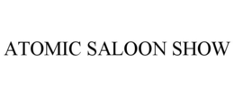 ATOMIC SALOON SHOW trademark