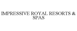 IMPRESSIVE ROYAL RESORTS & SPAS trademark