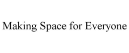 MAKING SPACE FOR EVERYONE trademark