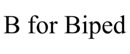 B FOR BIPED trademark