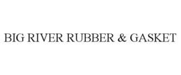 BIG RIVER RUBBER & GASKET trademark