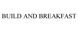 BUILD AND BREAKFAST trademark