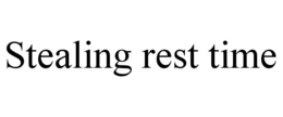 STEALING REST TIME trademark