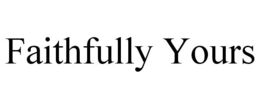 FAITHFULLY YOURS trademark