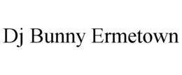 DJ BUNNY ERMETOWN trademark