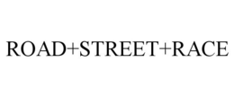 ROAD+STREET+RACE trademark