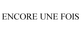 ENCORE UNE FOIS trademark