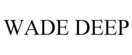 WADE DEEP trademark
