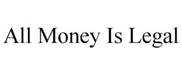 ALL MONEY IS LEGAL trademark