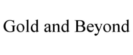 GOLD AND BEYOND trademark