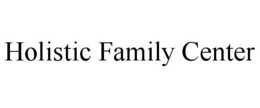 HOLISTIC FAMILY CENTER trademark