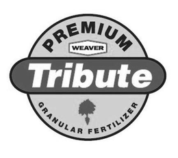 PREMIUM WEAVER TRIBUTE GRANULAR FERTILIZER trademark