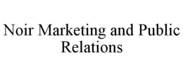 NOIR MARKETING AND PUBLIC RELATIONS trademark