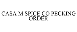 CASA M SPICE CO PECKING ORDER trademark
