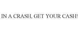 IN A CRASH, GET YOUR CASH! trademark