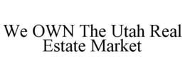 WE OWN THE UTAH REAL ESTATE MARKET trademark