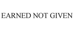 EARNED NOT GIVEN trademark