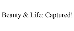 BEAUTY & LIFE: CAPTURED! trademark