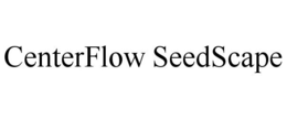 CENTERFLOW SEEDSCAPE trademark