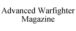 ADVANCED WARFIGHTER MAGAZINE trademark
