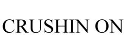 CRUSHIN ON trademark
